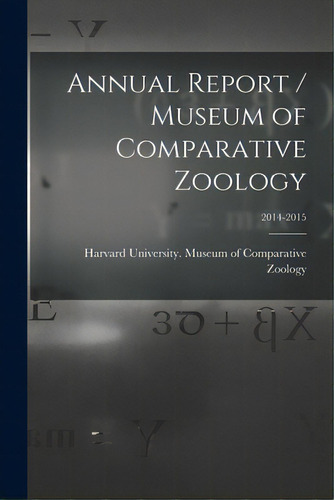 Annual Report / Museum Of Comparative Zoology; 2014-2015, De Harvard University Museum Of Compara. Editorial Hassell Street Pr, Tapa Blanda En Inglés