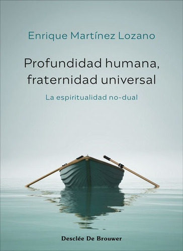 Profundidad Humana, Fraternidad Universal. La Espiritualidad No-dual, De Enrique Martinez Lozano. Editorial Desclee De Brouwer, Tapa Blanda En Español