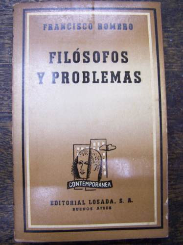 Filosofos Y Problemas * Francisco Romero * Losada 1947 *