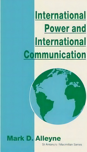 International Power And International Communication, De Mark D. Alleyne. St Antony's / Macmillan Series, Vol. 1. Editorial Palgrave Macmillan, Tapa Blanda En Inglés