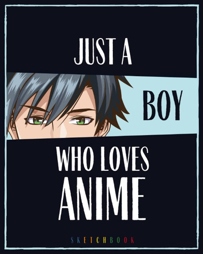 Libro: Just A Boy Who Loves Anime: Blank Comic Manga Sketch 