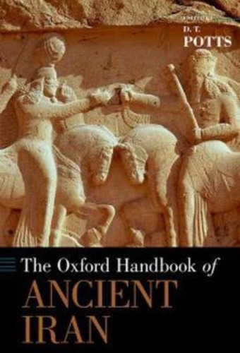 The Oxford Handbook Of Ancient Iran / D. T. Potts
