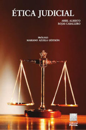 Ética judicial: No, de Rojas Caballero, Ariel Alberto., vol. 1. Editorial Porrua, tapa pasta blanda, edición 2 en español, 2021