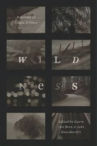 Wildness : Relations Of People And Place, De Gavin Van Horn. Editorial The University Of Chicago Press En Inglés