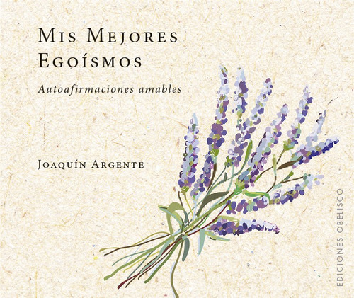 Mis Mejores Egoísmos, De Argente, Joaquín. Editorial Ediciones Obelisco En Español