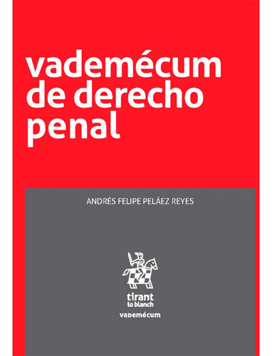 Vademécum De Derecho Penal: Vademécum De Derecho Penal, De Andrés Felipe Peláez Reyes. Editorial Tirant Lo Blanch, Tapa Blanda, Edición 1 En Español, 2023