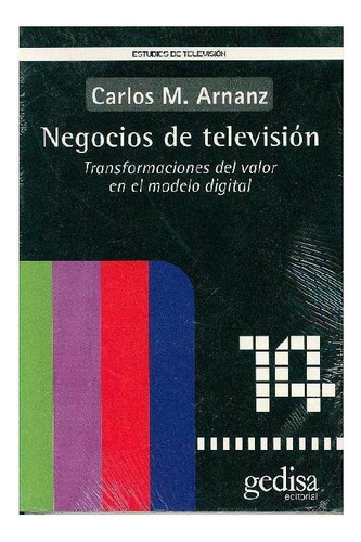 NEGOCIOS DE TELEVISION, de Arnanz, Carlos M.. Editorial Gedisa, tapa pasta blanda, edición 1 en español, 2020