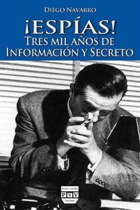 !espias! : Tres Mil Años De Informacion Y Secreto - Diego Na