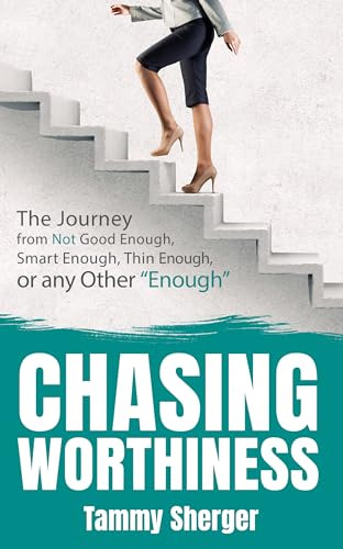 Chasing Worthiness: The Journey From Not Good Enough, Smart 