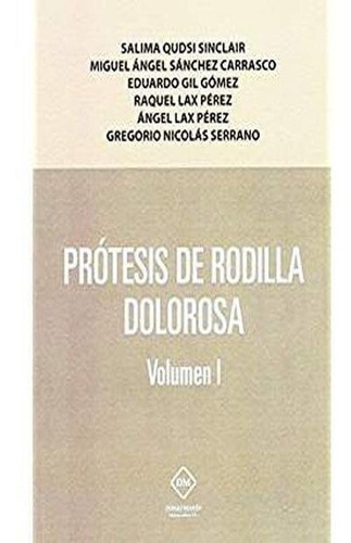 PROTESIS DE RODILLA DOLOROSA VOLUMEN I, de QUDSI SINCLAIR, SALIMA. Editorial DIEGO MARIN LIBRERO EDITOR, SL, tapa blanda en español