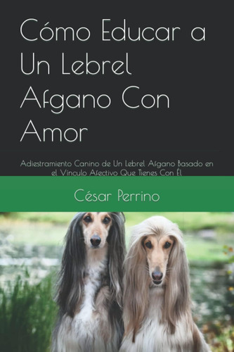 Libro: Cómo Educar A Un Lebrel Afgano Con Amor: Adiestramien