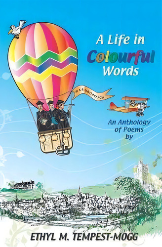 A Life In Colourful Words 2020 : An Anthology Of Poems By Ethyl M Tempest-mogg, De Ethyl Tempest-mogg. Editorial Warnborough Publishing, Tapa Blanda En Inglés