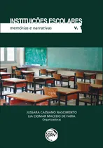 Comprar Instituições escolares: memórias e narrativas coleção instituições escolares - volume 1, de (Organizador) Nascimento, Jussara Cassianou002F (Organizador) Faria, Lia Ciomar Macedo de. Editorial Editora CRV
