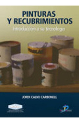 Pinturas y recubrimientos: No aplica, de Calvo Carbonell, Jordi. Serie 1, vol. 1. Editorial Diaz de Santos, tapa pasta blanda, edición 1 en español, 2009