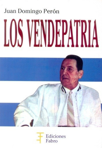 Vendepatria, Los - Juan Domingo Peron