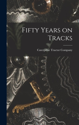 Libro Fifty Years On Tracks - Caterpillar Tractor Company