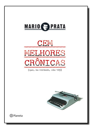 Cem Melhores Crônicas, De Mario Prata. Editora Planeta, Capa Dura Em Português