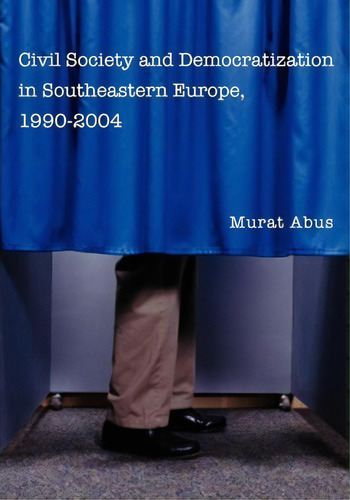 Civil Society And Democratization In Southeastern Europe, 1990-2004, De Murat Abus., Vol. 1. Editorial Booksurge Publishing, Tapa Blanda En Inglés