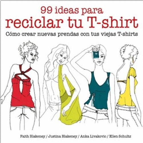 Libro 99 Ideas Para Reciclar Tu T-shirt