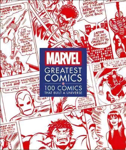 Marvel Greatest Comics : 100 Comics That Built A Universe, De Melanie Scott. Editorial Dk Publishing (dorling Kindersley), Tapa Dura En Inglés