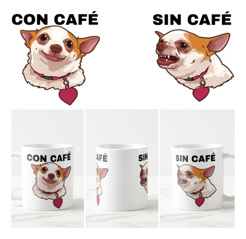 Taza Mug Meme Chihuahua Con Café Sin Café