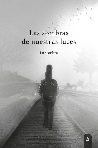 Libro Las Sombras De Nuestras Luces - , La Sombra