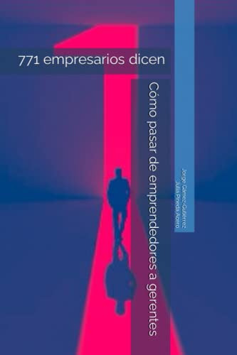 771 Empresarios Dicen: Cómo Pasar De Emprendedores A Gerente