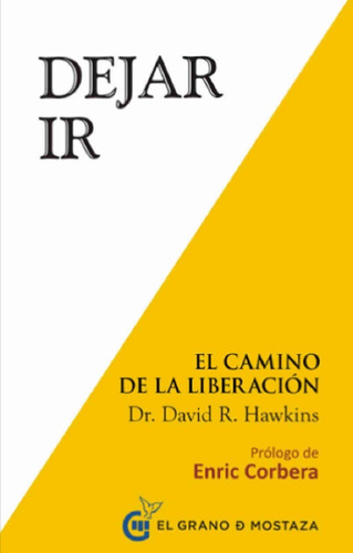 DEJAR IR. EL CAMINO DE LA LIBERACION, de DAVID HAWKINS., vol. 1.0. Editorial EL GRANO DE MOSTAZA, tapa blanda, edición 1 en español, 2014