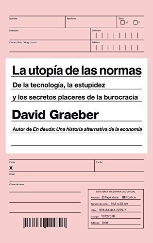 La Utopía De Las Normas: De La Tecnología, La Estupidez Y Lo