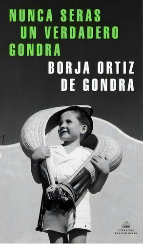 Nunca Serãâ¡s Un Verdadero Gondra, De Ortiz De Gondra, Borja. Editorial Literatura Random House, Tapa Blanda En Español