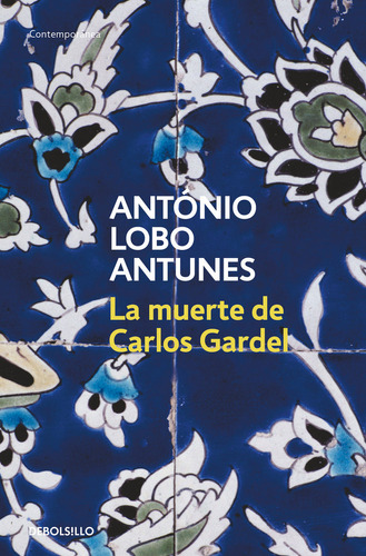 La Muerte De Carlos Gardel, De Lobo Antunes, António. Editorial Debolsillo, Tapa Blanda En Español