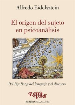 Origen Del Sujeto En Psicoanalisis, El.eidelsztein, Alfredo