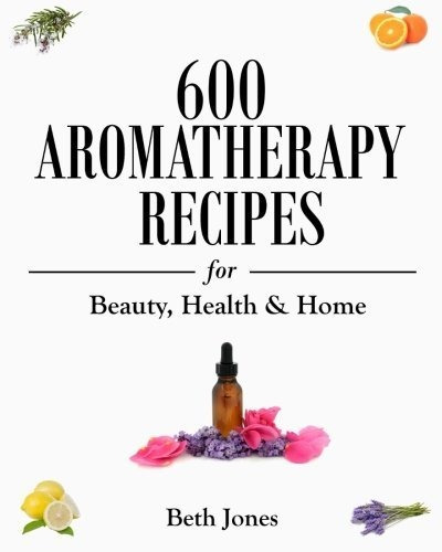 Book : 600 Aromatherapy Recipes For Beauty, Health And Home