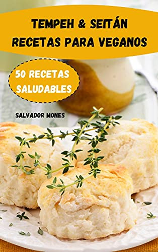 Tempeh - Seitan Recetas Para Veganos 50 Recetas Saludables