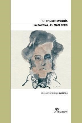 Libro La Cautiva / El Matadero De Esteban Echeverria