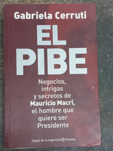 El Pibe * Mauricio Macri * Gabriela Cerruti * Planeta *