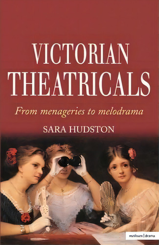 Victorian Theatricals, De Sara Hudston. Editorial Bloomsbury Publishing Plc, Tapa Blanda En Inglés