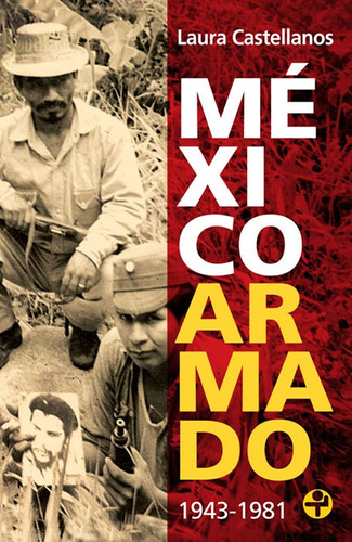 México armado. 1943-1981, de Castellanos, Laura. Serie Bolsillo Era Editorial Ediciones Era, tapa blanda en español, 2016