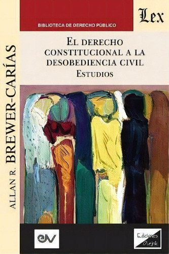 El Derecho Constitucional A La Desobediencia Civil. Estudios : Aplicacion E Interpretacion Del Ar..., De Allan R Brewer-carias. Fundacion Editorial Juridica Venezolana, Tapa Blanda En Español