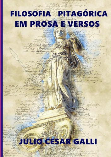 Filosofia Pitagórica Em Prosa E Versos, De Julio Cesar Galli