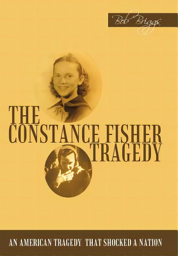 The Constance Fisher Tragedy, De Briggs, Bob. Editorial Authorhouse, Tapa Dura En Inglés