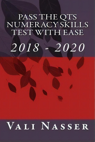 Pass The Qts Numeracy Skills Test With Ease : 2018 - 2020, De Vali Nasser. Editorial Createspace Independent Publishing Platform, Tapa Blanda En Inglés