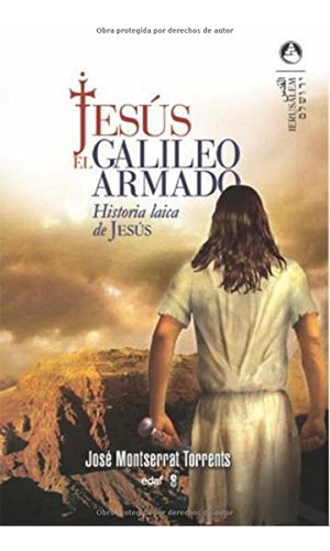 Jesus, El Galileo Armado: Historia Laica de Jesús (Jerusalén), de Montserrat Torrens, José. Editorial Edaf, tapa pasta blanda, edición 1 en español, 2011