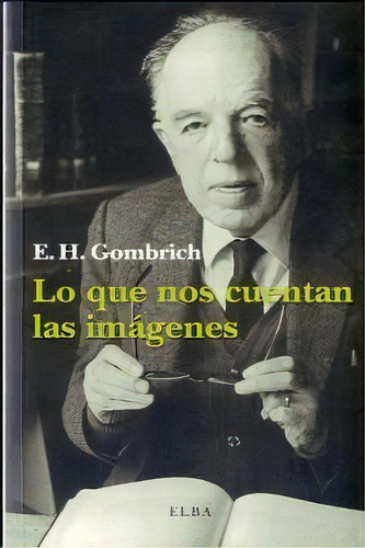 Lo Que Nos Cuentan Las Imagenes, De Gombrich, E. H.. Editorial Editorial Elba,s.l., Tapa Blanda En Español