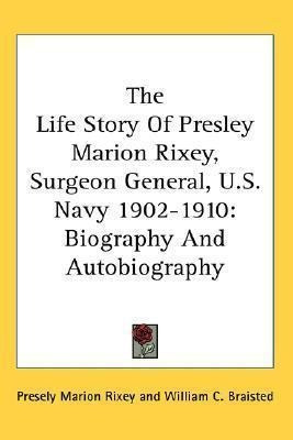 The Life Story Of Presley Marion Rixey, Surgeon General, ...