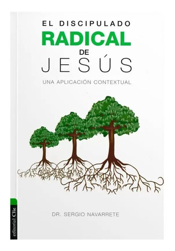 Discipulado Radical De Jesus - Dr. Sergio Navarrete