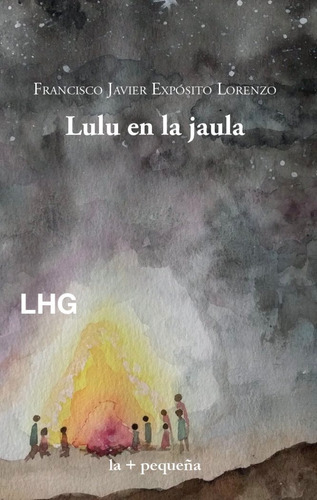 Lulu En La Jaula, De Exposito Lorenzo, Francisco Javier. Editorial La Huerta Grande, S.l., Tapa Blanda En Español