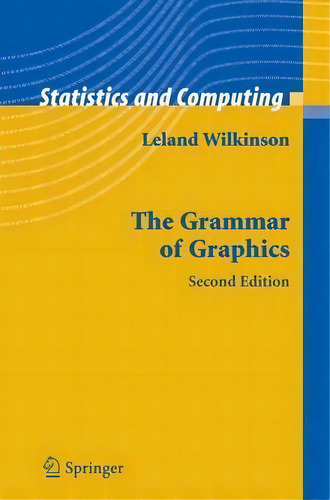 The Grammar Of Graphics, De Leland Wilkinson. Editorial Springer-verlag New York Inc., Tapa Dura En Inglés