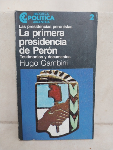 La Primera Presidencia De Perón. Hugo Gambini