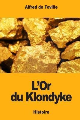 L'or Du Klondyke - Alfred De Foville